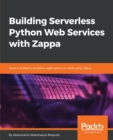 Building Serverless Python Web Services with Zappa : Build and deploy serverless applications on AWS using Zappa - Book