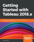 Getting Started with Tableau 2018.x : Get up and running with the new features of Tableau 2018 for impactful data visualization - Book