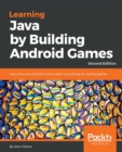Learning Java by Building Android Games : Learn Java and Android from scratch by building six exciting games, 2nd Edition - Book