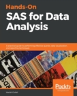 Hands-On SAS for Data Analysis : A practical guide to performing effective queries, data visualization, and reporting techniques - Book