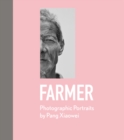 Farmer : Photographic Portraits by Pang Xiaowei - Book