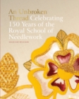 An Unbroken Thread : Celebrating 150 Years of the Royal School of Needlework - Book