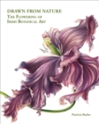 Drawn From Nature : The Flowering of Irish Botanical Art - Book
