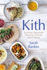 Kith : Scottish Seasonal Food for Family and Friends (from MasterChef Finalist Sarah Rankin) - eBook