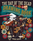 The Day of the Dead Drawing Book : Learn to Draw Beautifully Festive Mexican Skeleton Art - Book