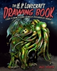The H.P. Lovecraft Drawing Book : Learn to draw strange scenes of otherworldly horror - Book