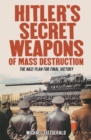 Hitler's Secret Weapons of Mass Destruction : The Nazi Plan for Final Victory - Book