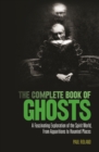 The Complete Book of Ghosts : A Fascinating Exploration of the Spirit World from Apparitions to Haunted Places - Book