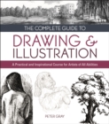 The Complete Guide to Drawing & Illustration : A Practical and Inspirational Course for Artists of All Abilities - Book