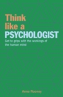 Think Like a Psychologist : Get to Grips with the Workings of the Human Mind - Book