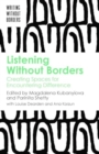 Listening Without Borders : Creating Spaces for Encountering Difference - Book