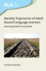 Identity Trajectories of Adult Second Language Learners : Learning Italian in Australia - eBook