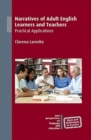 Narratives of Adult English Learners and Teachers : Practical Applications - Book