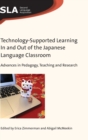 Technology-Supported Learning In and Out of the Japanese Language Classroom : Advances in Pedagogy, Teaching and Research - Book