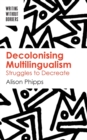 Decolonising Multilingualism : Struggles to Decreate - Book