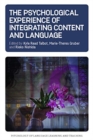 The Psychological Experience of Integrating Content and Language - Book