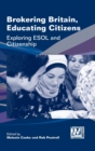 Brokering Britain, Educating Citizens : Exploring ESOL and Citizenship - Book