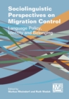 Sociolinguistic Perspectives on Migration Control : Language Policy, Identity and Belonging - Book