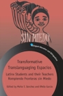Transformative Translanguaging Espacios : Latinx Students and their Teachers Rompiendo Fronteras sin Miedo - Book