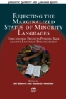 Rejecting the Marginalized Status of Minority Languages : Educational Projects Pushing Back Against Language Endangerment - Book