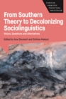 From Southern Theory to Decolonizing Sociolinguistics : Voices, Questions and Alternatives - eBook