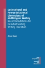 Sociocultural and Power-Relational Dimensions of Multilingual Writing : Recommendations for Deindustrializing Writing Education - Book