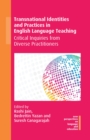 Transnational Identities and Practices in English Language Teaching : Critical Inquiries from Diverse Practitioners - eBook