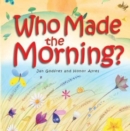 Who Made the Morning? - Book