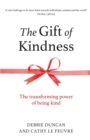 The Gift of Kindness : The Transforming Power of Being Kind - Book