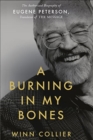 A Burning in My Bones : The Authorized Biography of Eugene Peterson, Translator of The Message - Book