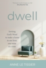 Dwell : Inviting God’s Word to make a home in our lives, one verse at a time - Book