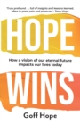 Hope Wins : How a Vision of Our Eternal Future Impacts Our Lives Today - Book