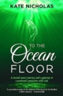 To the Ocean Floor : A second cancer journey and a gateway to a profound connection with God - Book