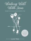 Waiting Well With Jesus : Strength for the journey through heartbreak to hope ( A 52-week devotional journal) - Book