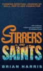 Stirrers and Saints : Forming spiritual leaders of skill, depth and character - Book