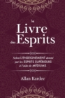 Le Livre des Esprits : contenant les principes de la doctrine spirite sur l'immortalite de l'ame, la nature des esprits et leurs rapports avec les hommes, les lois morales - avec un index alphabetique - Book