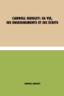 Carroll Quigley : sa vie, ses enseignements et ses ecrits - Book