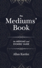 The Mediums' Book : containing special teachings from the spirits on manifestations, means to communicate with the invisible world, development of mediumnity - with an alphabetical index - Book