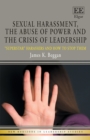 Sexual Harassment, the Abuse of Power and the Crisis of Leadership : "Superstar" Harassers and how to Stop Them - eBook