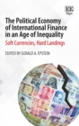 Political Economy of International Finance in an Age of Inequality : Soft Currencies, Hard Landings - eBook