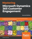 Mastering Microsoft Dynamics 365 Customer Engagement : An advanced guide to developing and customizing CRM solutions to improve your business applications, 2nd Edition - Book