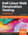 Kali Linux Web Penetration Testing Cookbook : Identify, exploit, and prevent web application vulnerabilities with Kali Linux 2018.x, 2nd Edition - Book