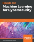 Hands-On Machine Learning for Cybersecurity : Safeguard your system by making your machines intelligent using the Python ecosystem - Book