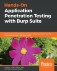 Hands-On Application Penetration Testing with Burp Suite : Use Burp Suite and its features to inspect, detect, and exploit security vulnerabilities in your web applications - Book