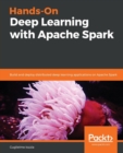 Hands-On Deep Learning with Apache Spark : Build and deploy distributed deep learning applications on Apache Spark - Book