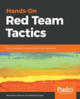 Hands-On Red Team Tactics : A practical guide to mastering Red Team operations - Book
