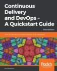 Continuous Delivery and DevOps - A Quickstart Guide : Start your journey to successful adoption of CD and DevOps, 3rd Edition - Book