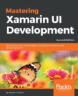Mastering Xamarin UI Development : Build robust and a maintainable cross-platform mobile UI with Xamarin and C# 7, 2nd Edition - Book