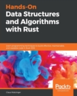 Hands-On Data Structures and Algorithms with Rust : Learn programming techniques to build effective, maintainable, and readable code in Rust 2018 - Book