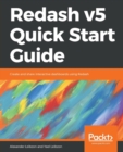 Redash v5 Quick Start Guide : Create and share interactive dashboards using Redash - Book